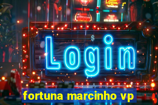 fortuna marcinho vp